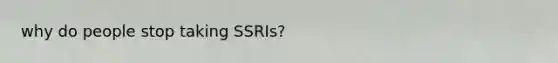 why do people stop taking SSRIs?