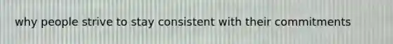 why people strive to stay consistent with their commitments