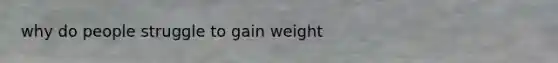 why do people struggle to gain weight