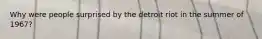 Why were people surprised by the detroit riot in the summer of 1967?