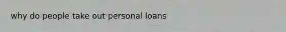 why do people take out personal loans