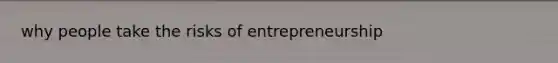 why people take the risks of entrepreneurship