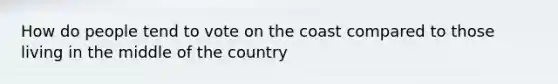 How do people tend to vote on the coast compared to those living in the middle of the country