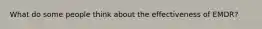 What do some people think about the effectiveness of EMDR?