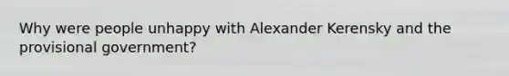 Why were people unhappy with Alexander Kerensky and the provisional government?