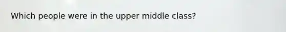 Which people were in the upper middle class?