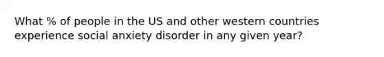 What % of people in the US and other western countries experience social anxiety disorder in any given year?