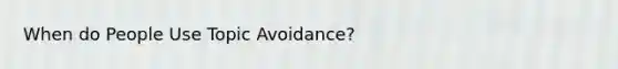 When do People Use Topic Avoidance?