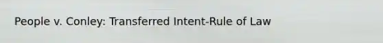 People v. Conley: Transferred Intent-Rule of Law