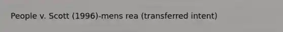 People v. Scott (1996)-mens rea (transferred intent)