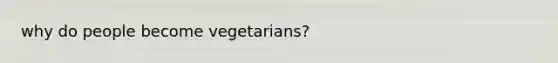 why do people become vegetarians?