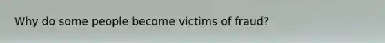 Why do some people become victims of fraud?