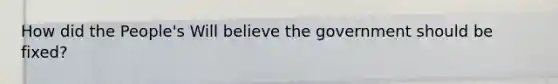 How did the People's Will believe the government should be fixed?