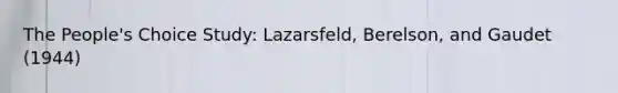 The People's Choice Study: Lazarsfeld, Berelson, and Gaudet (1944)