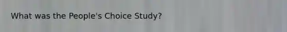 What was the People's Choice Study?