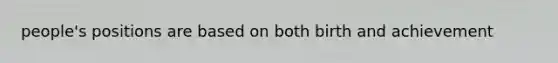 people's positions are based on both birth and achievement