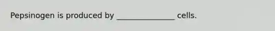 Pepsinogen is produced by _______________ cells.