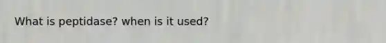 What is peptidase? when is it used?