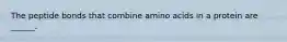 The peptide bonds that combine amino acids in a protein are ______.