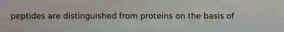 peptides are distinguished from proteins on the basis of