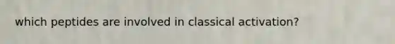 which peptides are involved in classical activation?