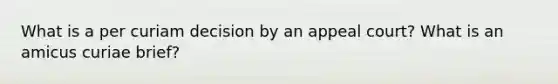 What is a per curiam decision by an appeal court? What is an amicus curiae brief?