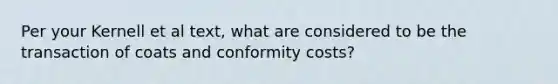 Per your Kernell et al text, what are considered to be the transaction of coats and conformity costs?