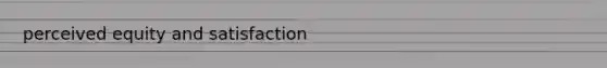 perceived equity and satisfaction