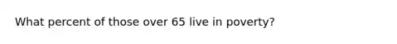 What percent of those over 65 live in poverty?