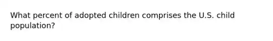 What percent of adopted children comprises the U.S. child population?