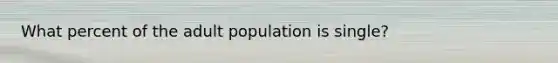 What percent of the adult population is single?