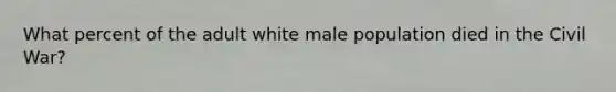 What percent of the adult white male population died in the Civil War?