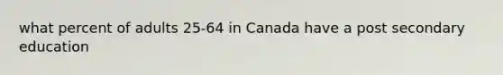 what percent of adults 25-64 in Canada have a post secondary education