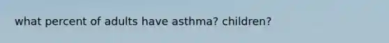 what percent of adults have asthma? children?