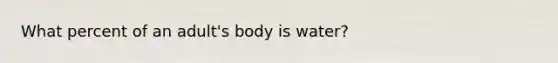 What percent of an adult's body is water?