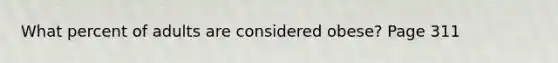 What percent of adults are considered obese? Page 311