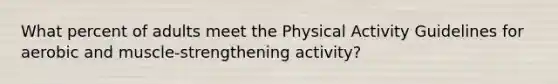 What percent of adults meet the Physical Activity Guidelines for aerobic and muscle-strengthening activity?