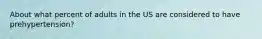 About what percent of adults in the US are considered to have prehypertension?