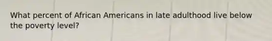 What percent of African Americans in late adulthood live below the poverty level?