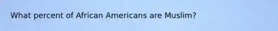 What percent of African Americans are Muslim?