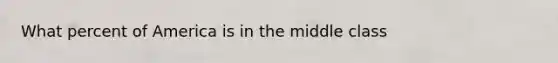 What percent of America is in the middle class