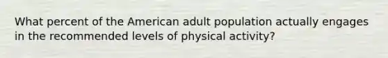 What percent of the American adult population actually engages in the recommended levels of physical activity?