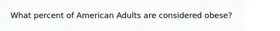 What percent of American Adults are considered obese?