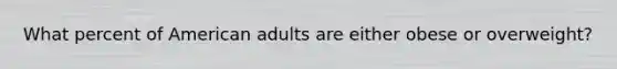 What percent of American adults are either obese or overweight?