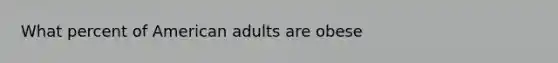 What percent of American adults are obese