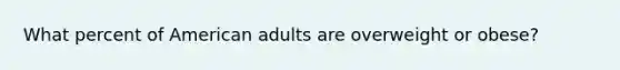 What percent of American adults are overweight or obese?