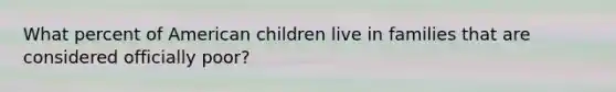 What percent of American children live in families that are considered officially poor?