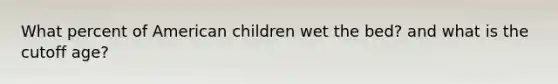 What percent of American children wet the bed? and what is the cutoff age?