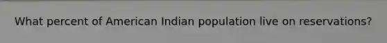 What percent of American Indian population live on reservations?