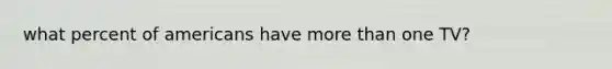 what percent of americans have more than one TV?